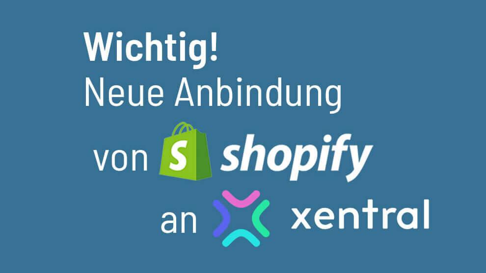Xentral-User, die einen Shopify-Shop an Xentral angebunden haben, werden aufgefordert, sich bis zum 05. April 2023 zu melden oder ein Update durchzuführen.